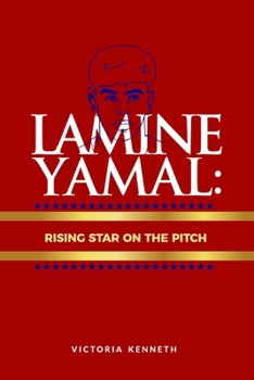 LAMINE YAMAL: RISING STAR ON THE PITCH