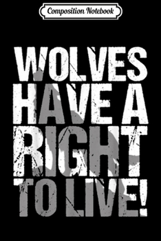 Composition Notebook: Wolves have a Right Tolive  Journal/Notebook Blank Lined Ruled 6x9 100 Pages