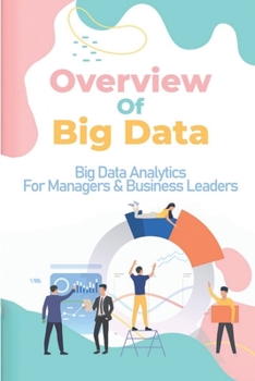 Paperback Overview Of Big Data: Big Data Analytics For Managers & Business Leaders: Big Data Computing Book