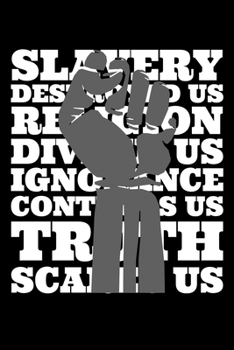 Paperback Slavery Destroyed Us Religion Divided Use Ignorance Controls Us Truth Scares Us: Journal / Notebook / Diary Gift - 6"x9" - 120 pages - White Lined Pap Book