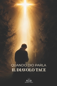 Quando Dio Parla, il Diavolo Tace: Guida Cattolica al Combattimento Spirituale, alla Preghiera e al Discernimento della Voce di Dio (Italian Edition)