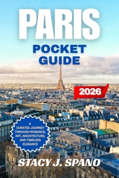 Paperback Paris Pocket Guide 2026: A Curated Journey Through Romance, Art, Architecture, and Timeless Elegance Book