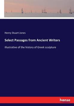 Select passages from ancient writers illustrative of the history of Greek sculpture,