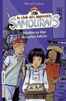 Le club des apprentis samouraïs, Tome 01: Mystère au dojo de maître Saburo - Book #1 of the Le club des apprentis Samouraïs