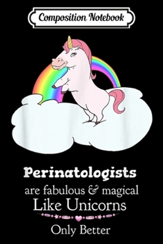 Paperback Composition Notebook: Perinatologists Are Magical Like Unicorns Journal/Notebook Blank Lined Ruled 6x9 100 Pages Book