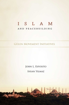 Hardcover Islam and Peacebuilding: Gulen Movement Initiatives Book