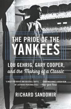 Paperback The Pride of the Yankees: Lou Gehrig, Gary Cooper, and the Making of a Classic Book