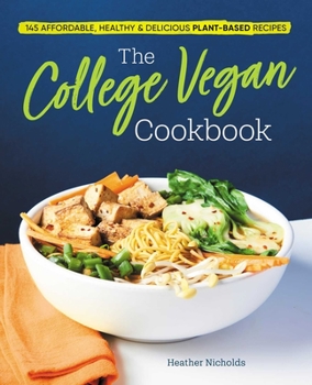 Paperback The College Vegan Cookbook: 145 Affordable, Healthy & Delicious Plant-Based Recipes Book