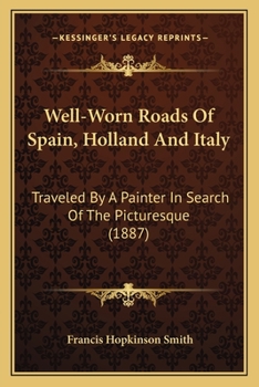 Paperback Well-Worn Roads Of Spain, Holland And Italy: Traveled By A Painter In Search Of The Picturesque (1887) Book