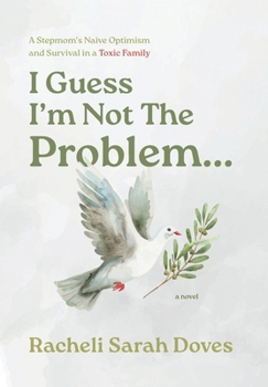 Hardcover I Guess I'm Not The Problem...: A Stepmom's Naive Optimism and Survival in a Toxic Family Book