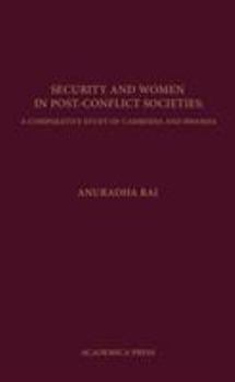 Hardcover Security and Women in Post-Conflict Societies: A Comparative Study of Cambodia and Rwanda Book