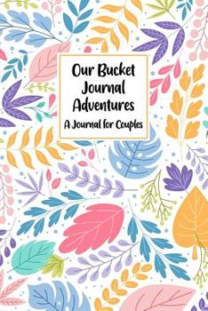 Paperback Our Bucket Journal Adventures A Journal For Couples: Inspirational Adventure Goals And Dreams Tracker Notebook Book