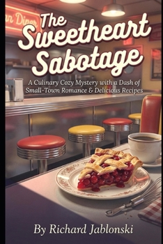 The Sweetheart Sabotage: A Culinary Cozy Mystery with a Dash of Small-Town Romance & Delicious Recipes (Mystery and Romance)