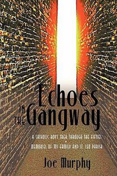 Paperback Echoes in the Gangway: A Catholic Boy's Trek Through the Fifties Memories of My Family and St. Leo Parish Book