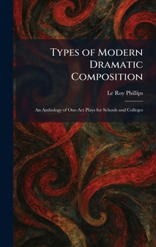 Hardcover Types of Modern Dramatic Composition: An Anthology of One-Act Plays for Schools and Colleges Book