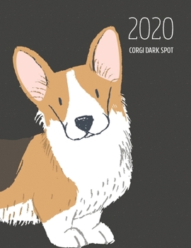 2020 Corgi Dark Spot: Dated Weekly Planner With To Do Notes & Dog Quotes - Corgi Dark Spot (Awesome Calendar Planners for Dog Owners Dark)