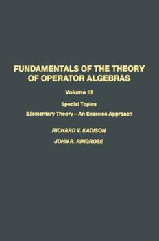 Paperback Fundamentals of the Theory of Operator Algebras: Special Topics Volume III Elementary Theory--An Exercise Approach Book