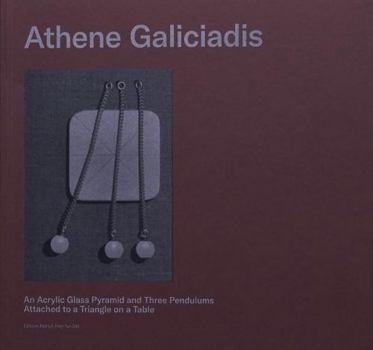 Paperback Athene Galiciadis: An Acrylic Glass Pyramid and Three Pendulums Attached to a Triangle on a Table Book