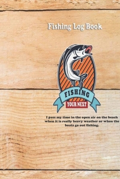 I pass my time in the open air on the beach when it is really heavy weather or when the boats go out fishing.: Fishing Log Book : Blank Lined Journal Notebook, 110 Pages, Soft Matte Cover, 6 x 9 In