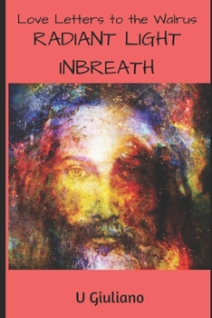 Paperback Radiant Light Inbreath: Love Letters to the Walrus Book