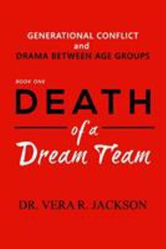 Paperback Death of a Dream Team: Generational Conflict and Drama Between Age Groups Book