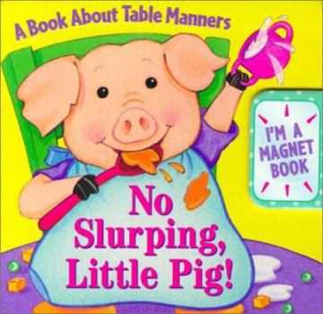 No Slurping, Little Pig!: A Book about Table Manners [With For Sticking on the Refrigerator]