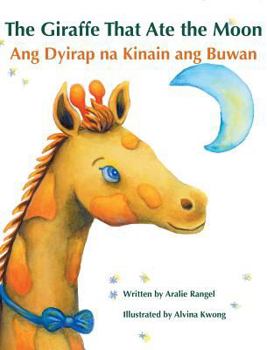 Hardcover The Giraffe That Ate the Moon / Ang Dyirap na Kinain ang Buwan: Babl Children's Books in Tagalog and English [Large Print] Book