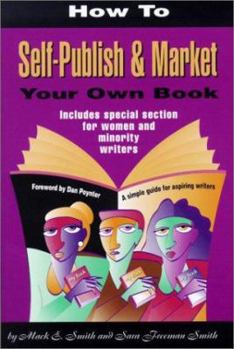 Paperback How to Self-Publish & Market Your Own Book: A Simple Guide for Aspiring Writers Includes Special Section for Women & Minority Writers Book