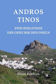Andros - Tinos. Zwei Edelsteine der griechischen Inseln (Reisen in Kultur und Landschaft)