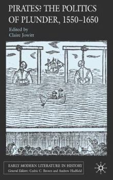 Pirates? The Politics of Plunder, 1550-1650 - Book  of the Early Modern Literature in History