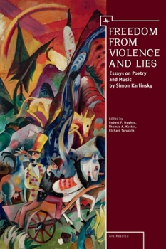 Hardcover Freedom from Violence and Lies: Essays on Russian Poetry and Music by Simon Karlinsky Book
