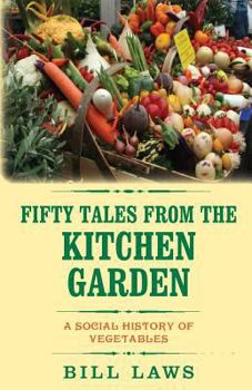 Paperback Fifty Tales from the Kitchen Garden: A Social History of Vegetables Book