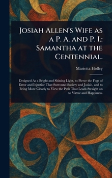 Josiah Allen's Wife as a P. A. and P. I.: Samantha at the Centennial.