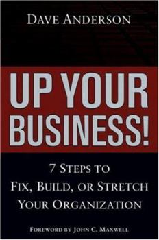 Hardcover Up Your Business!: 7 Steps to Fix, Build, or Stretch Your Organization Book