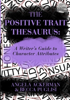 Paperback The Positive Trait Thesaurus: A Writer's Guide to Character Attributes Book