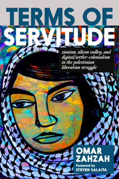 Paperback Terms of Servitude: Zionism, Silicon Valley, and Digital/Settler-Colonialism in the Palestinian Libe Ration Struggle Book