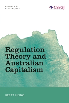 Regulation Theory and Australian Capitalism: Rethinking Social Justice and Labour Law