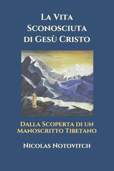 Paperback La Vita Sconosciuta di Gesù Cristo: Dalla Scoperta di un Manoscritto Tibetano [Italian] Book