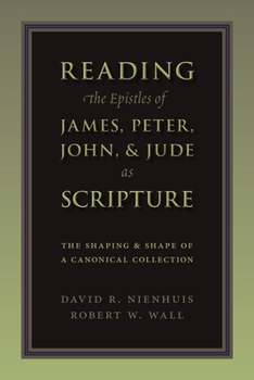 Paperback Reading the Epistles of James, Peter, John & Jude as Scripture: The Shaping and Shape of a Canonical Collection Book