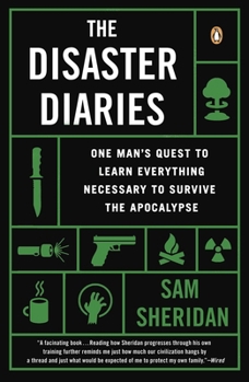 Paperback The Disaster Diaries: One Man's Quest to Learn Everything Necessary to Survive the Apocalypse Book