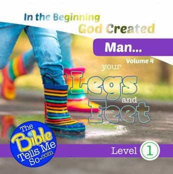 In the Beginning God Created Man - Our Legs and Feet
