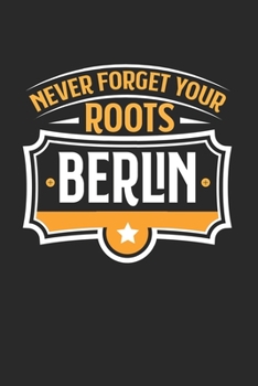 Berlin Never Forget your Roots: KALENDER 2020 mit Tagesplaner mit Notizen und Aufgaben Feld! Geschenk für Familien, Studenten, Reisenden Traveler A5 ... Kalender 2020 A5 Städte Sky (German Edition)