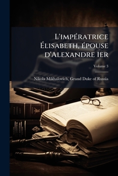 Paperback L'impératrice Élisabeth, épouse d'Alexandre 1er; Volume 3 [French] Book