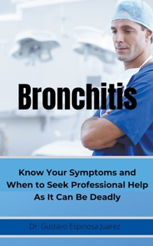 Paperback BRONCHITIS Know Your Symptoms and When to Seek Professional Help As It Can Be Deadly Book