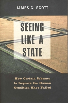 Seeing Like a State: How Certain Schemes to Improve the Human Condition Have Failed - Book  of the Institution for Social and Policy Studies