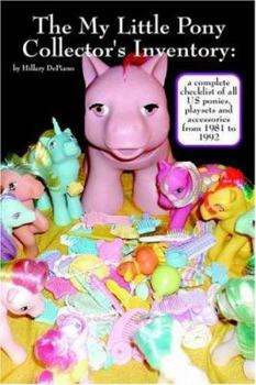 Paperback The My Little Pony Collector's Inventory: A Complete Checklist of All Us Ponies, Playsets and Accessories from 1981 to 1992 Book