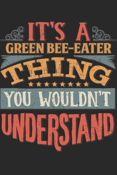 It's A Green Bee-Eater Thing You Wouldn't Understand: Gift For Green Bee-Eater Lover 6x9 Planner Journal