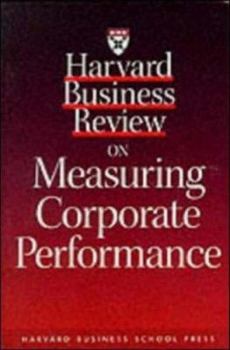 Harvard Business Review on Measuring Corporate Performance (Harvard Business Review Paperback Series)