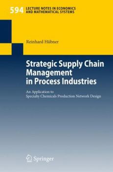 Paperback Strategic Supply Chain Management in Process Industries: An Application to Specialty Chemicals Production Network Design Book