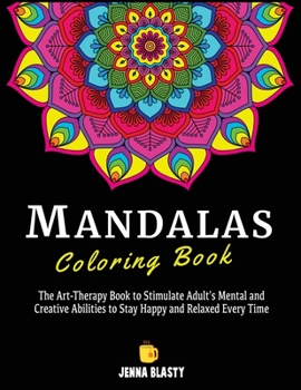 Paperback Mandalas Coloring Book: The Art-Therapy Book to Stimulate Adult's Mental and Creative Abilities to Stay Happy and Relaxed Every Time Book